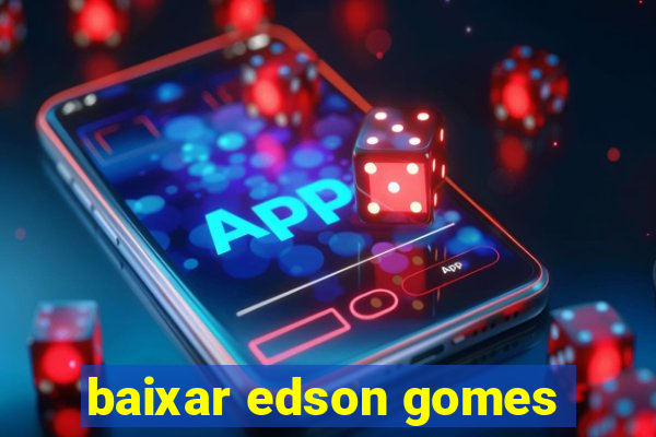 baixar edson gomes